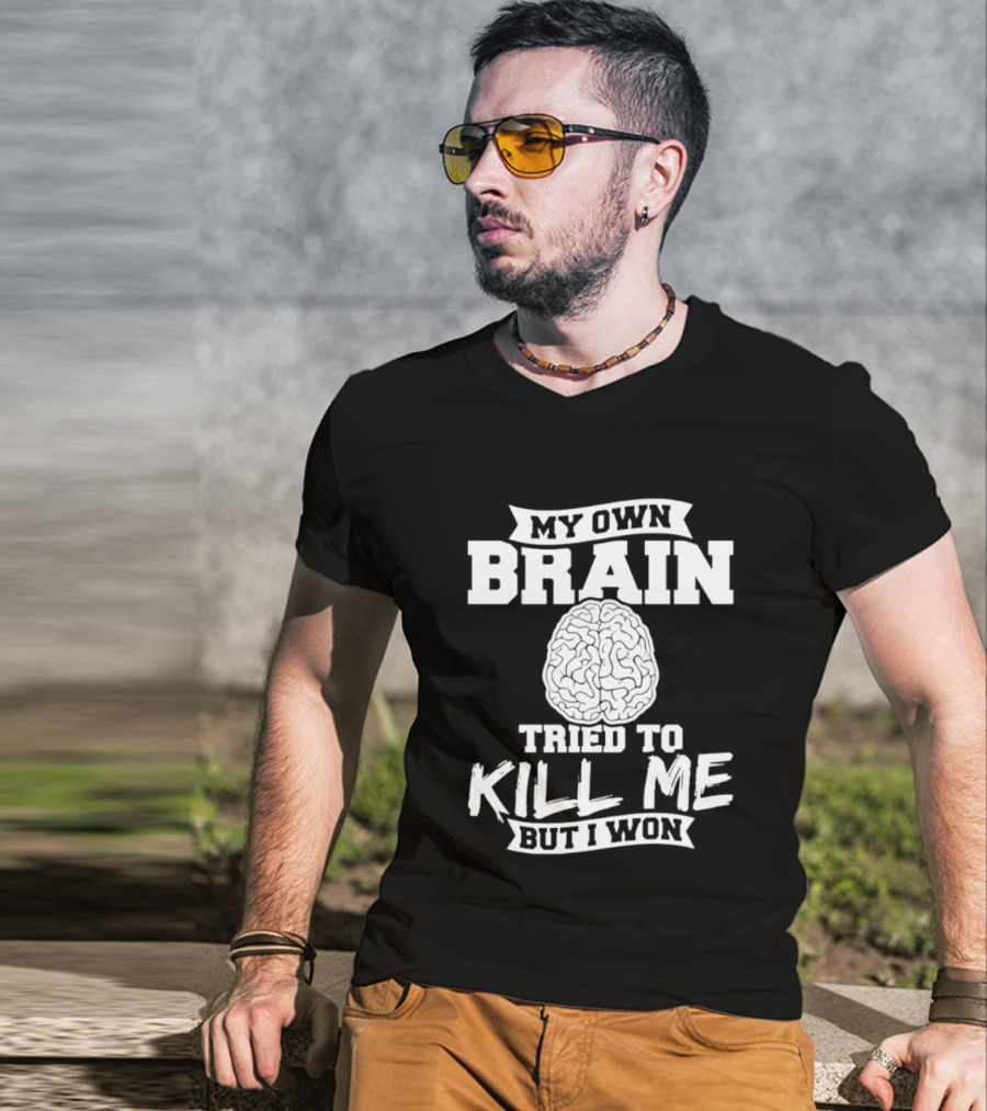 My Own Brain Tried To Kill Me But I Won Brain T-Shirt