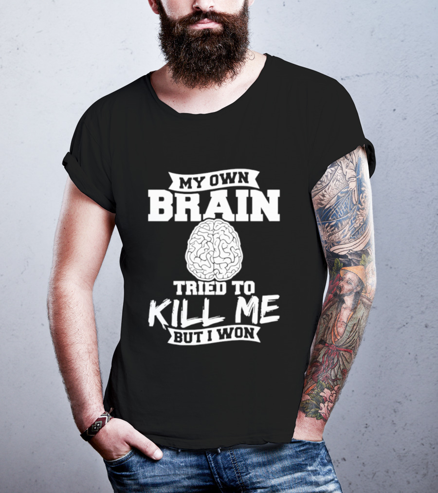 My Own Brain Tried To Kill Me But I Won Brain T-Shirt