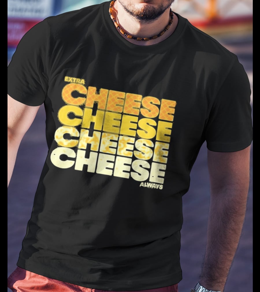 Extra Cheese Cheese Cheese Always Alexandra Bowman T-Shirt