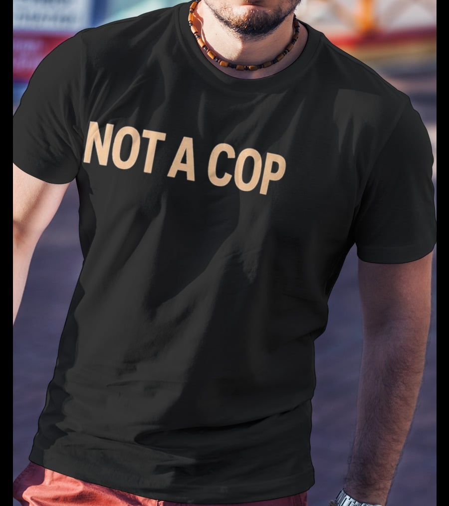 Police Not A Cop T-Shirt