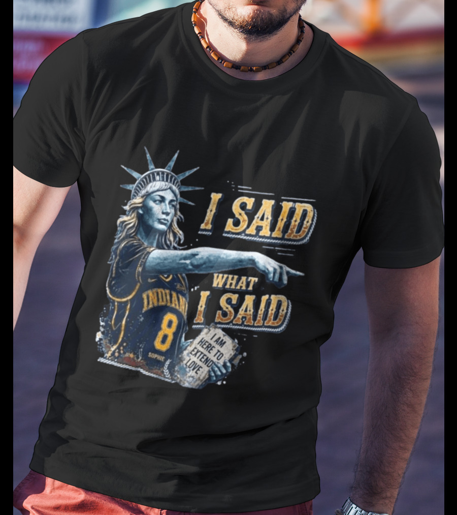 I Said What I Said Sophie Cunningham Indiana 8 I Am Here To Extend Love T-Shirt