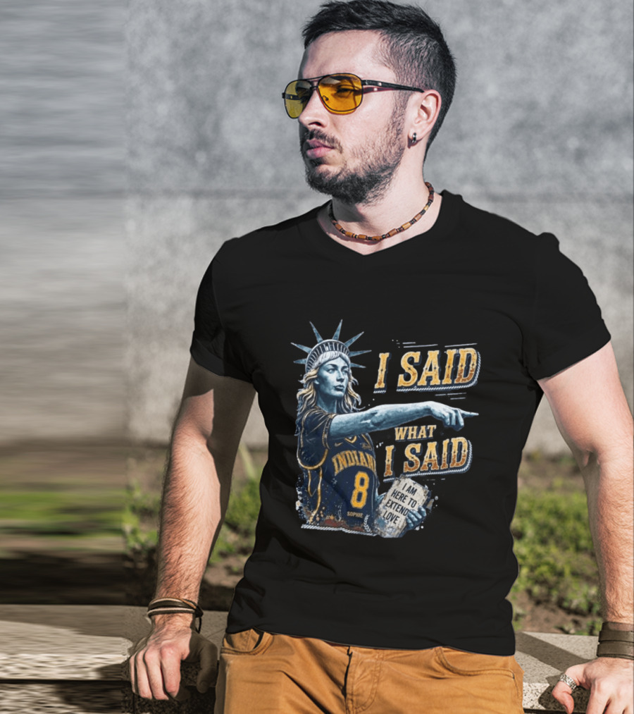 I Said What I Said Sophie Cunningham Indiana 8 I Am Here To Extend Love T-Shirt