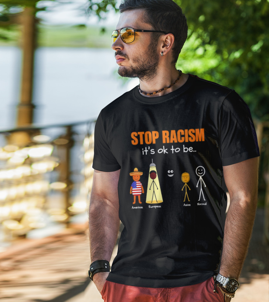Stop Racism It's Ok To Be American European Asian Normal T-Shirt