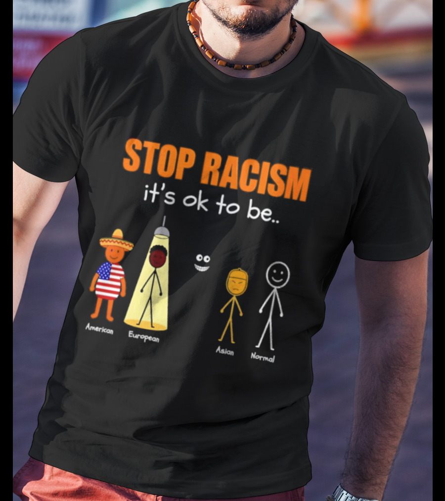 Stop Racism It's Ok To Be American European Asian Normal T-Shirt