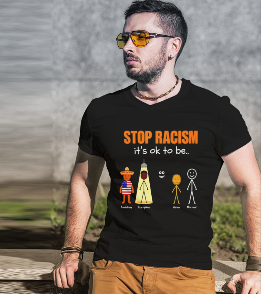 Stop Racism It's Ok To Be American European Asian Normal T-Shirt