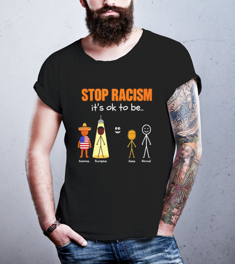 Stop Racism It's Ok To Be American European Asian Normal T-Shirt
