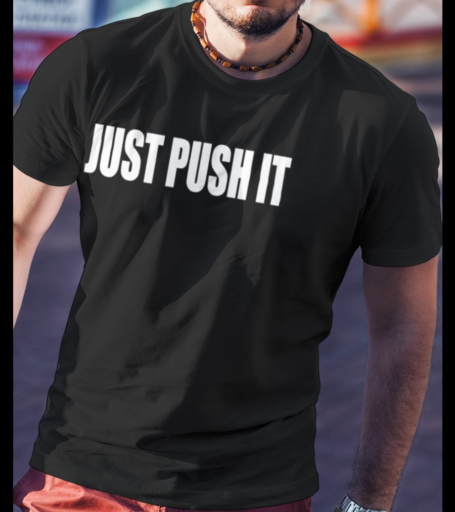 Just Push It Bold Motivational T-Shirt