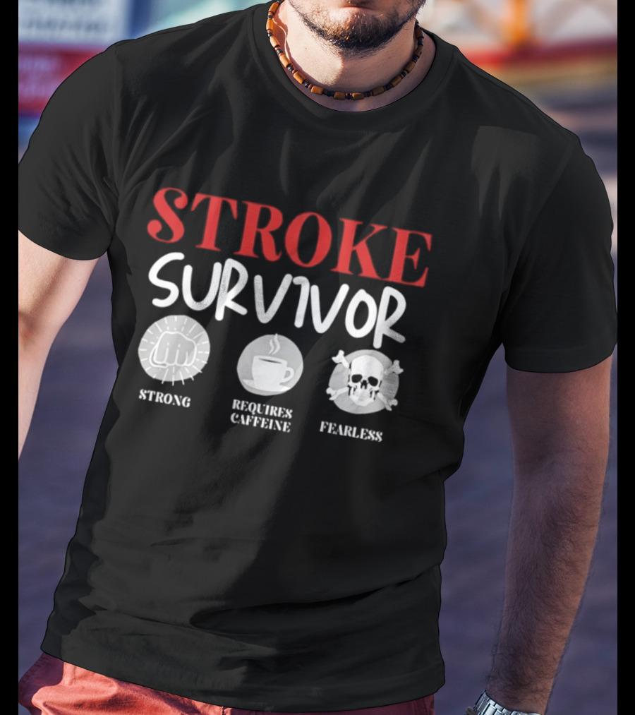 Stroke Survivor Strong Requires Caffeine Fearless T-Shirt