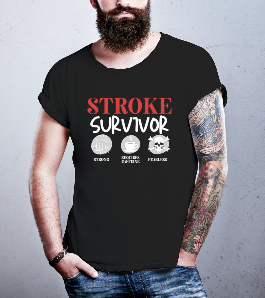 Stroke Survivor Strong Requires Caffeine Fearless T-Shirt