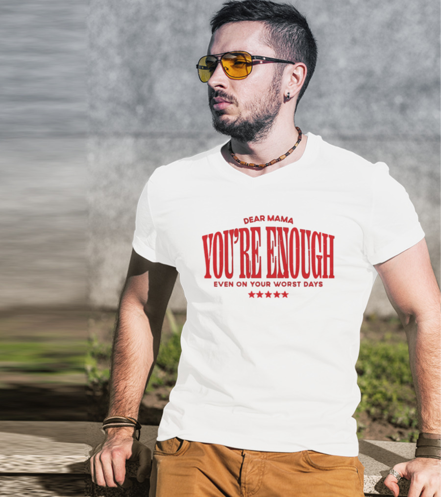 Dear Mama You're Enough Even On Your Worst Days Stars T-Shirt