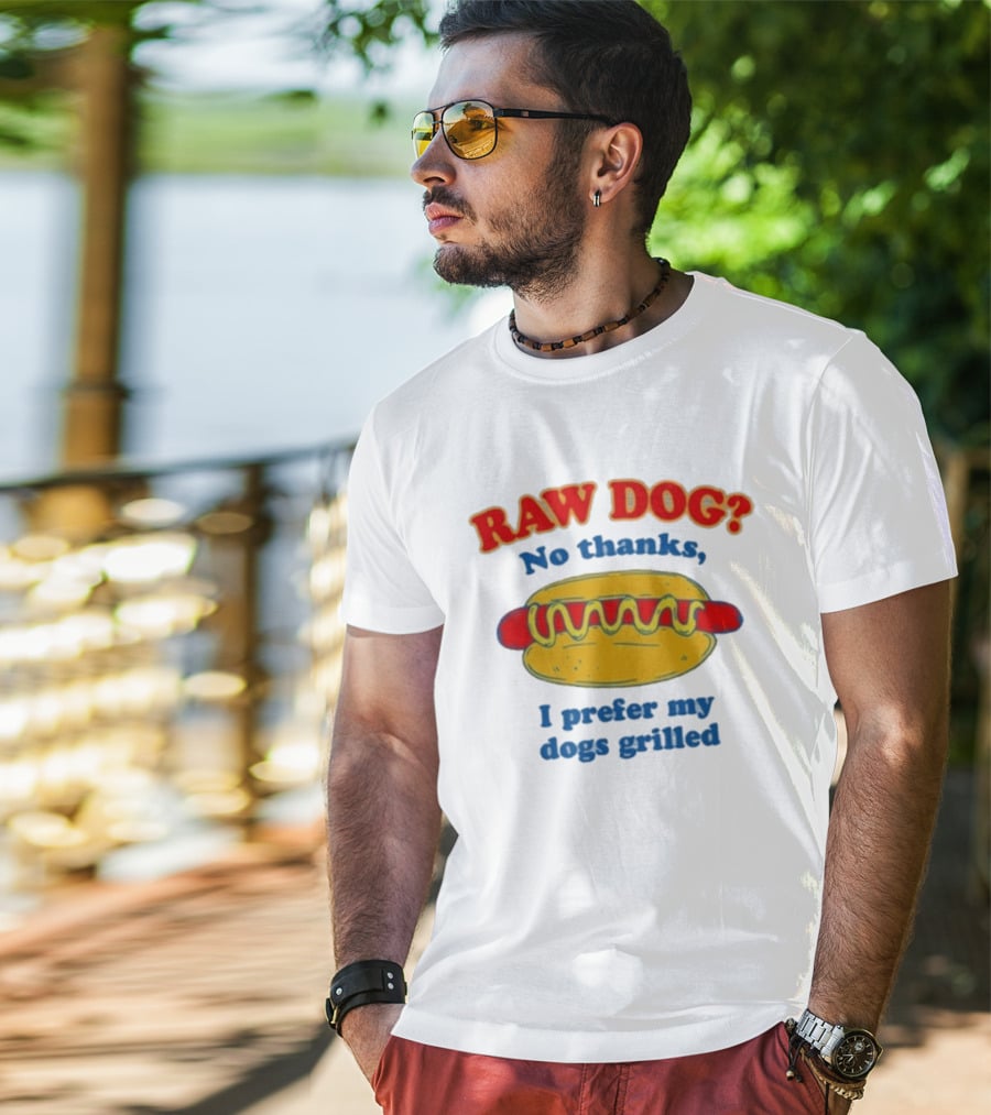 Raw Dog No Thanks I Prefer My Dogs Grilled Hotdog Humor T-Shirt