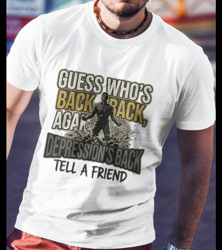 Guess Who's Back Back Again Depression's Back Tell A Friend Bursting Figure T-Shirt