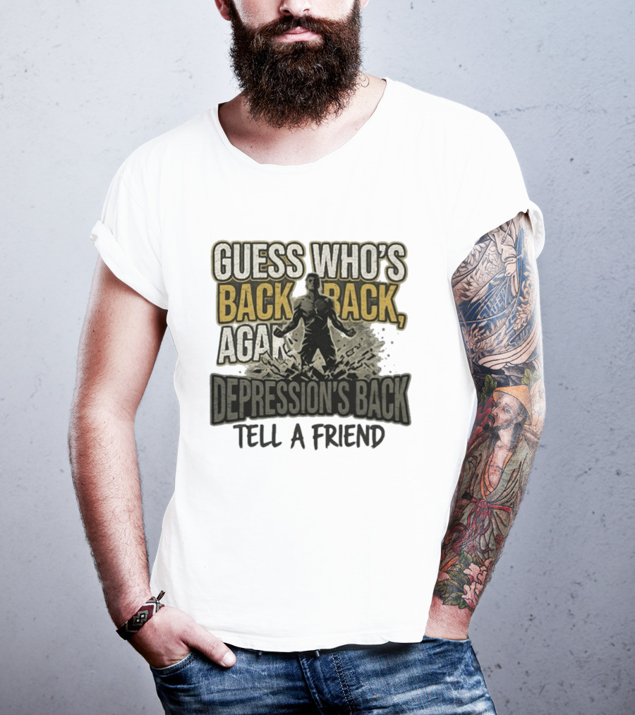 Guess Who's Back Back Again Depression's Back Tell A Friend Bursting Figure T-Shirt