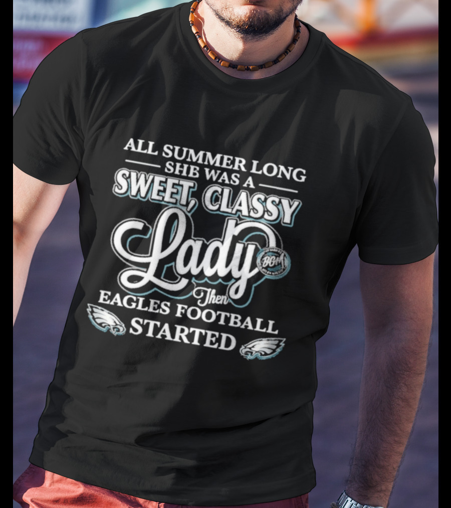 All Summer Long She Was A Sweet Classy Lady Then Eagles Football Started T-Shirt
