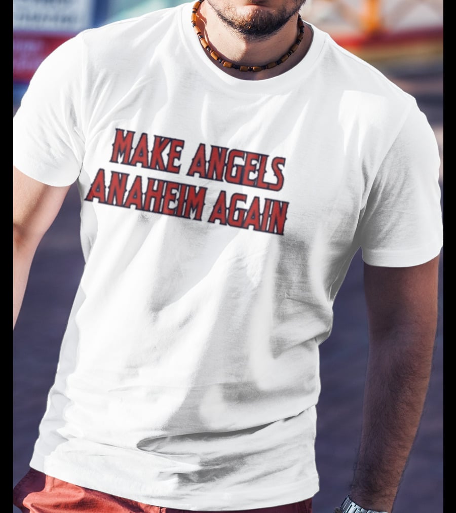 Make Angels Anaheim Again T-Shirt