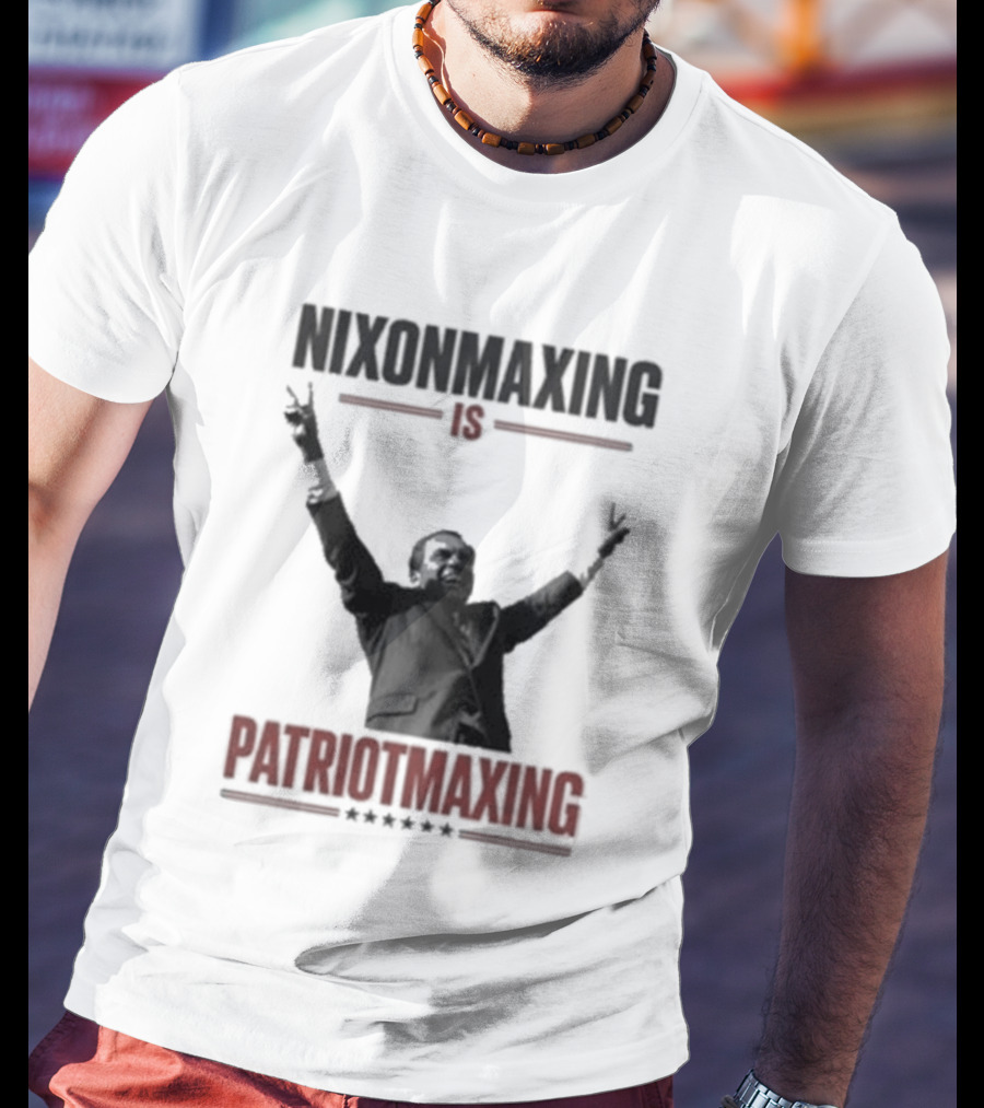 Nixonmaxing Is Patriotmaxing Arms Raised T-Shirt
