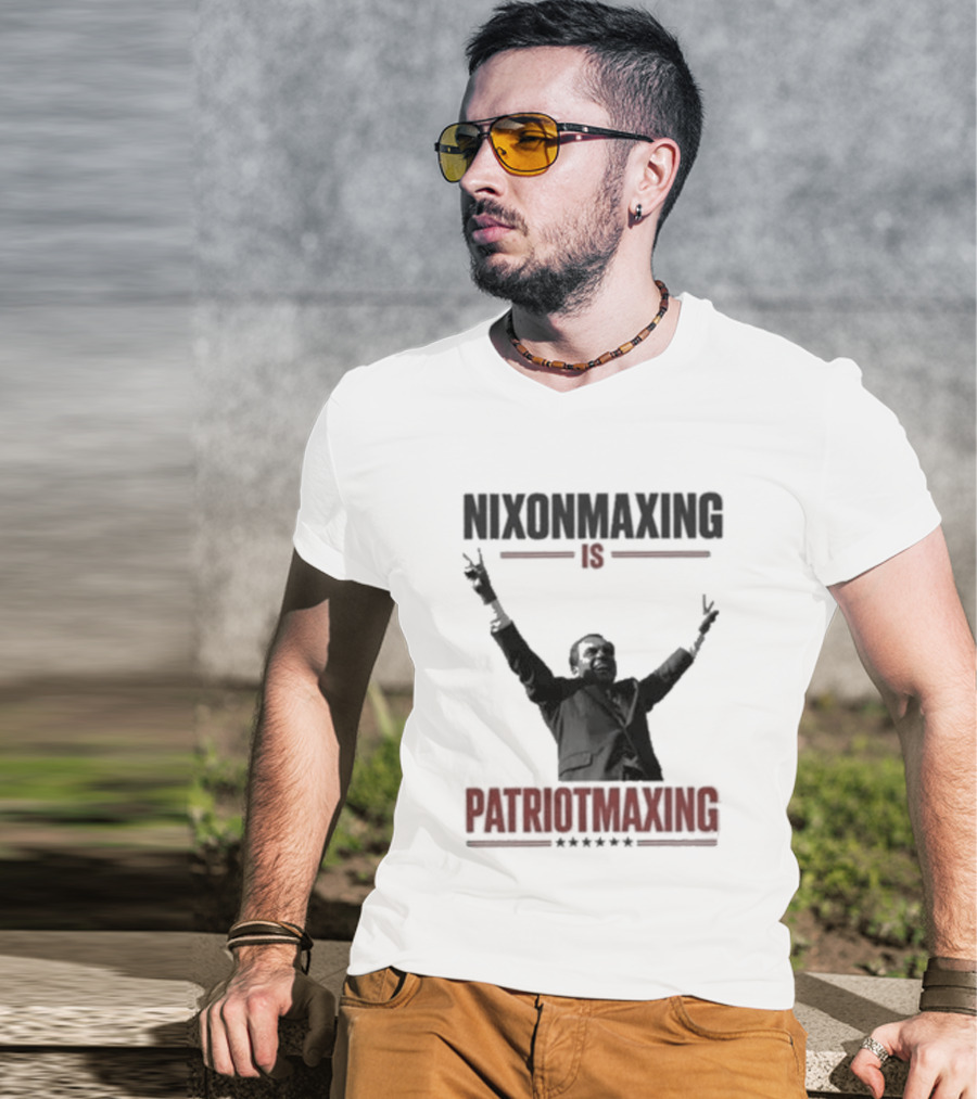 Nixonmaxing Is Patriotmaxing Arms Raised T-Shirt