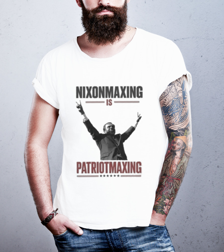 Nixonmaxing Is Patriotmaxing Arms Raised T-Shirt