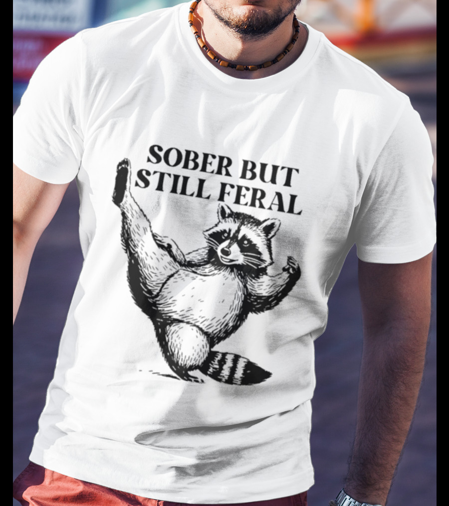 Sober But Still Feral Raccoon Dancing Humor T-Shirt