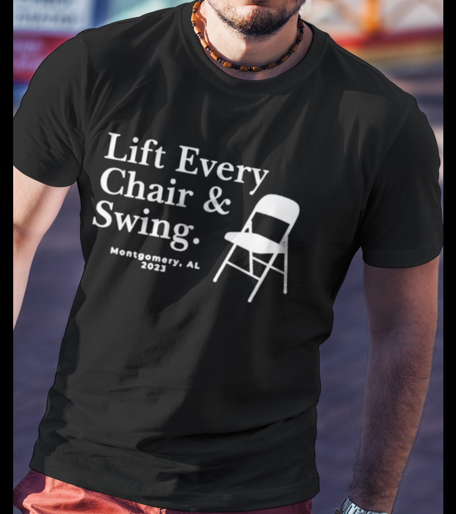 Lift Every Chair And Swing Montgomery AL 2023 T-Shirt
