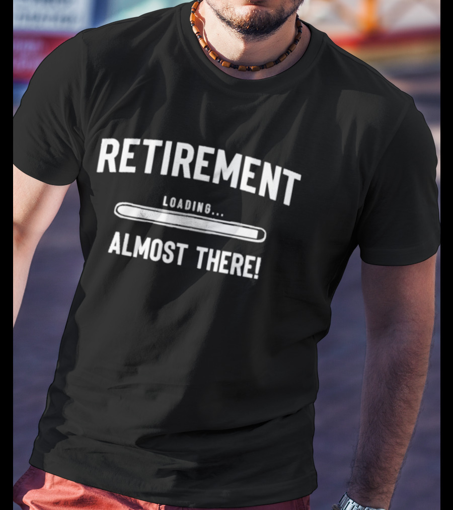Retirement Coming Soon Almost Retired Almost Retired T-Shirt