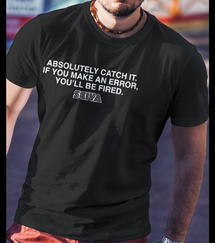 Absolutely Catch It Seiya Suzuki Make An Error You'll Be Fired T-Shirt
