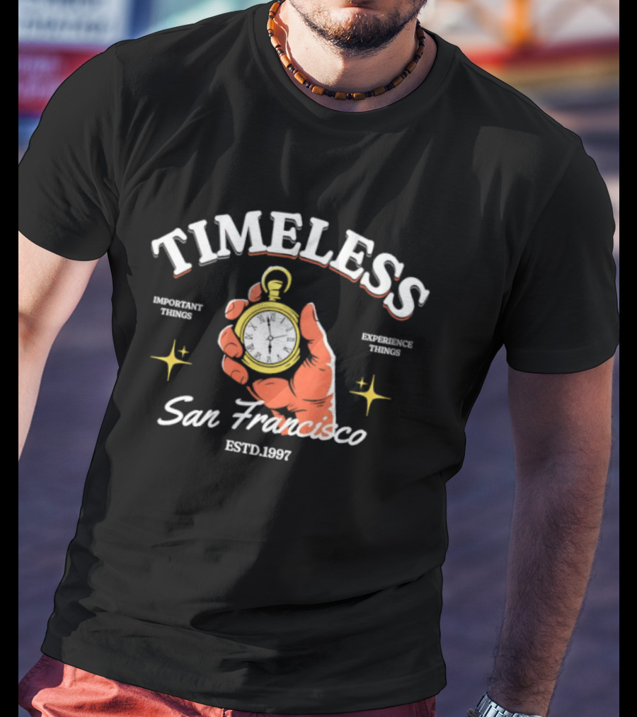 Timeless San Francisco Important Experience Things Estd 1997 T-Shirt