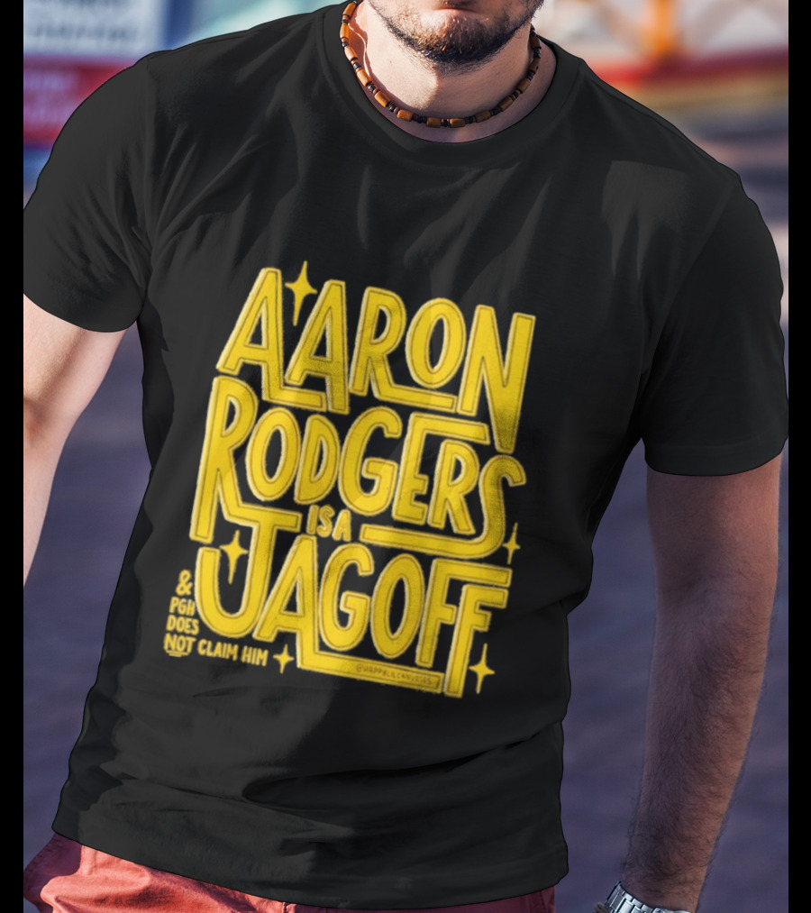 Aaron Rodgers Is A Jagoff Pota Does Not Claim Him T-Shirt