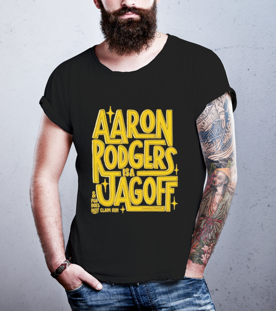 Aaron Rodgers Is A Jagoff Pota Does Not Claim Him T-Shirt