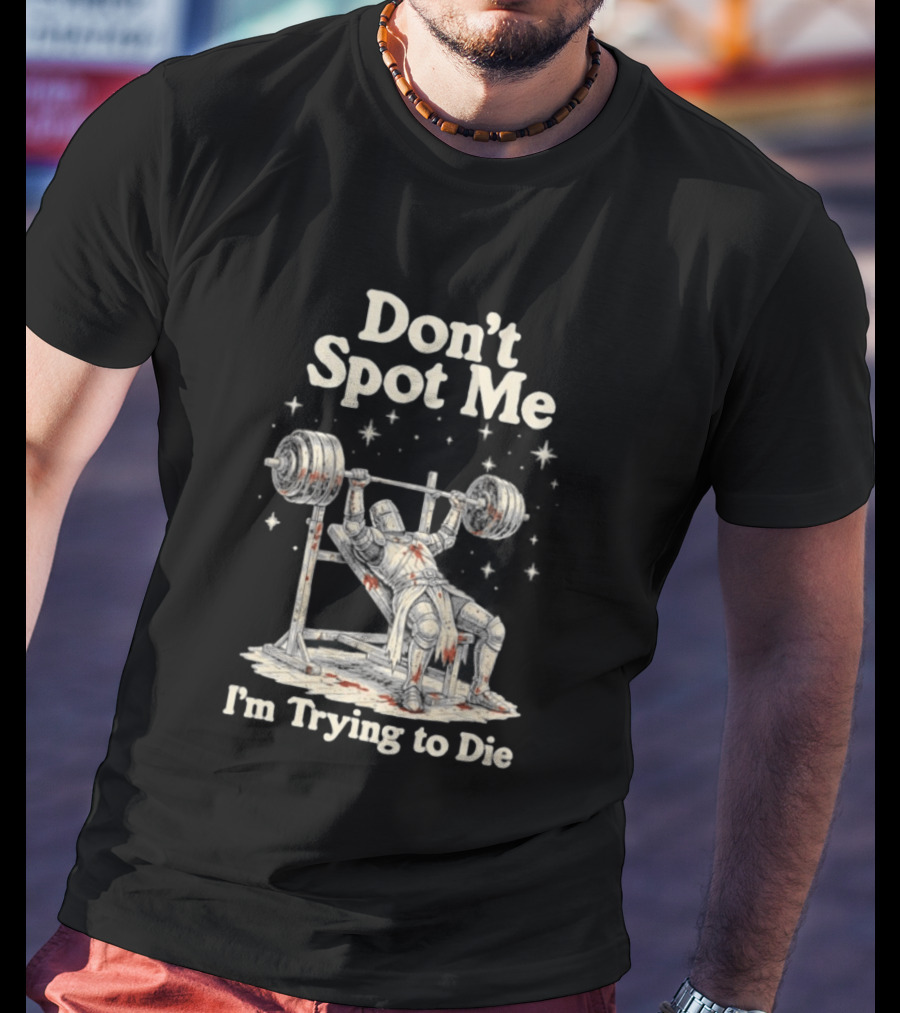 Don't Spot Me I'm Trying To Die Knight Bench Press T-Shirt