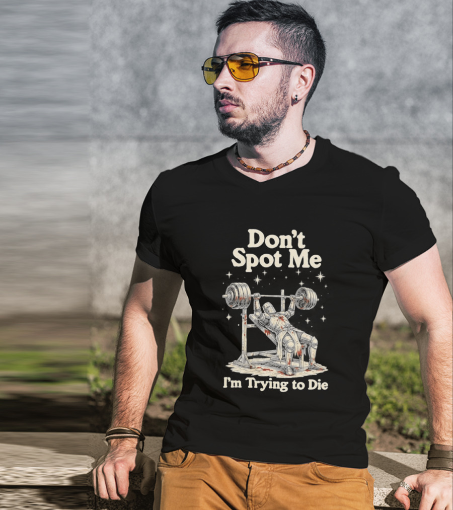 Don't Spot Me I'm Trying To Die Knight Bench Press T-Shirt