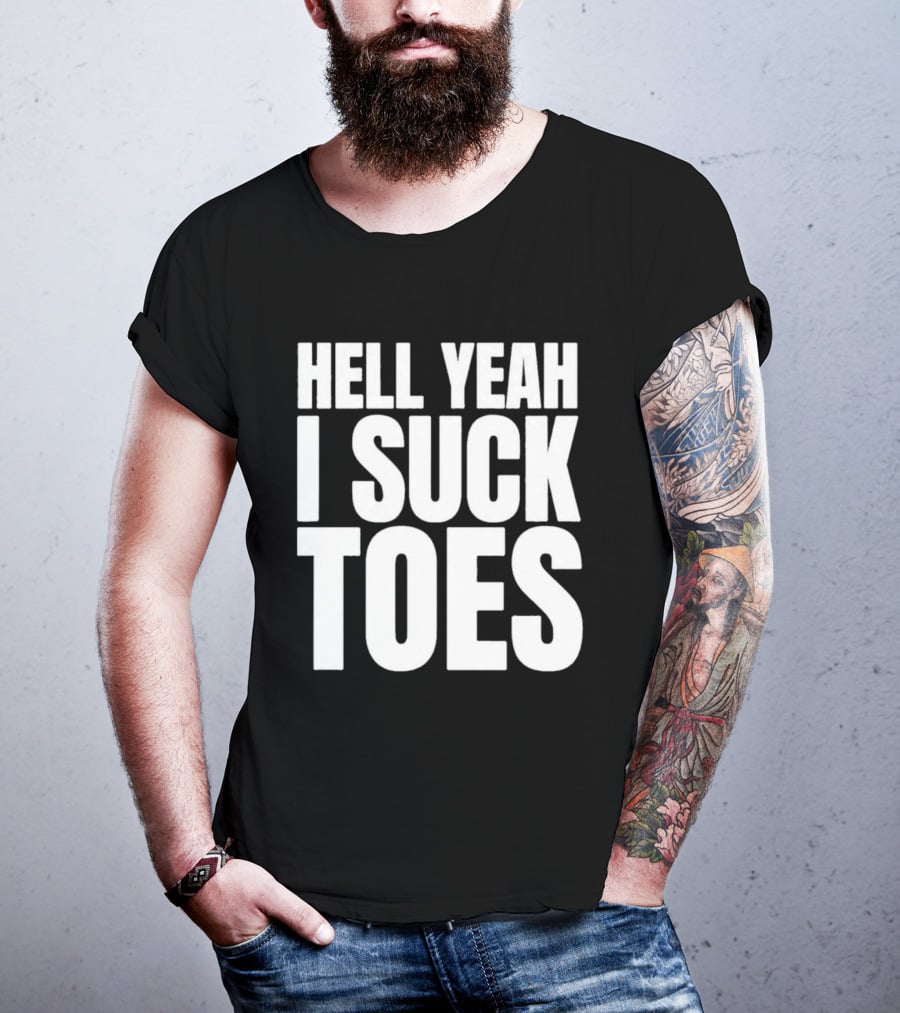 Hell Yeah I Suck Toes T-Shirt
