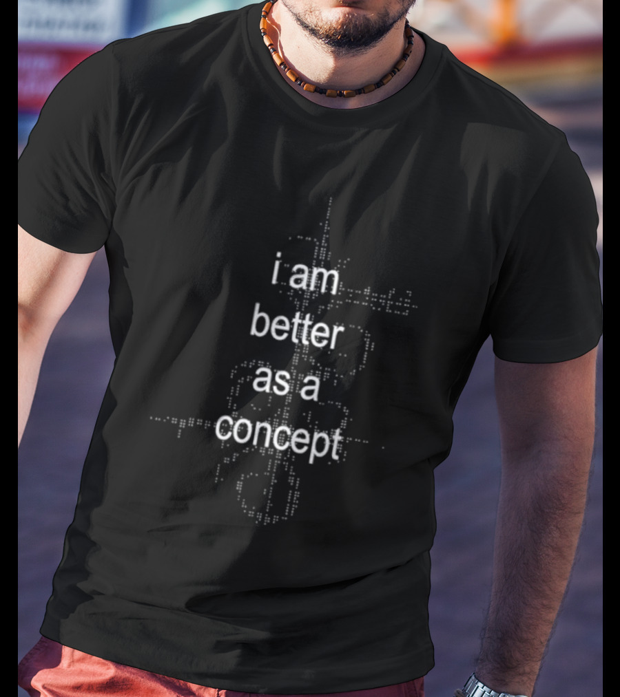 I Am Better As A Concept Minimalist T-Shirt