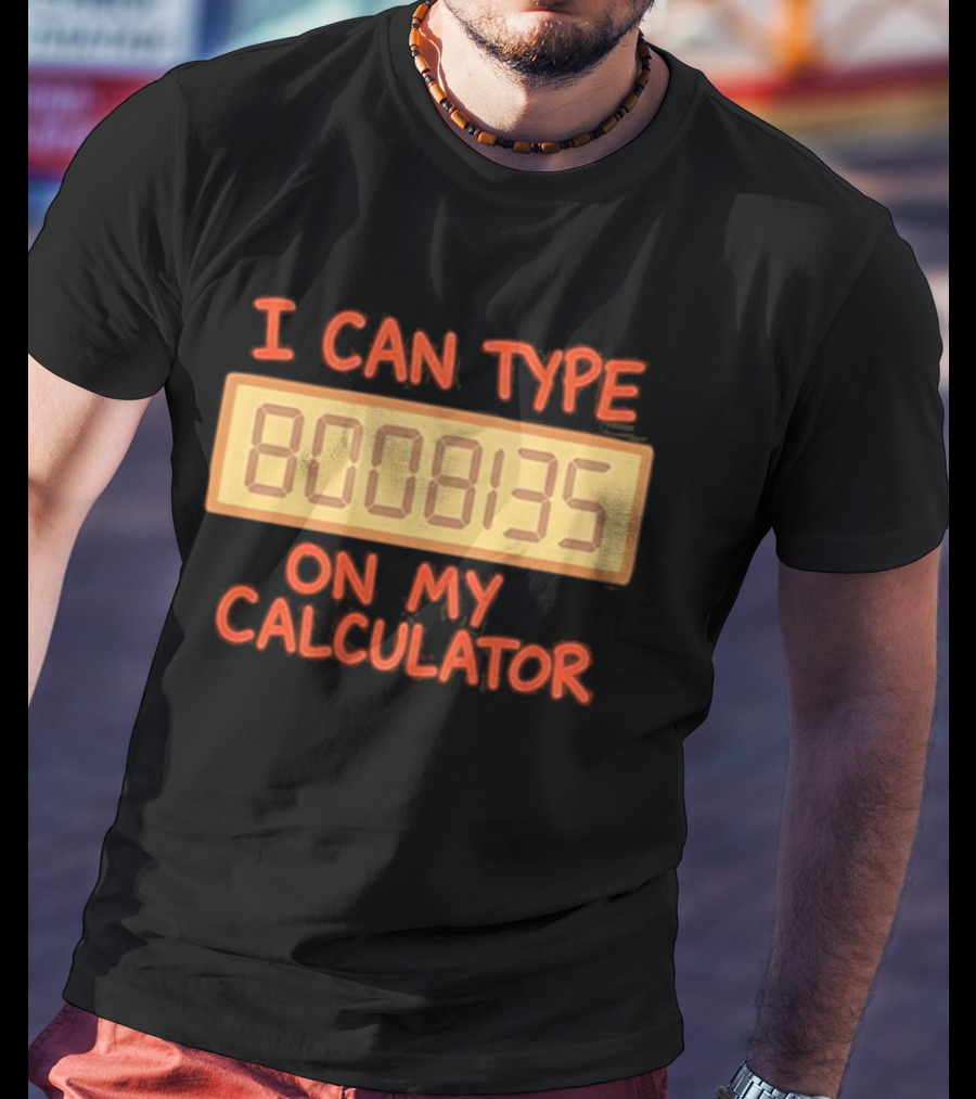 I Can Type 8008135 On My Calculator Retro Calculator Humor T-Shirt