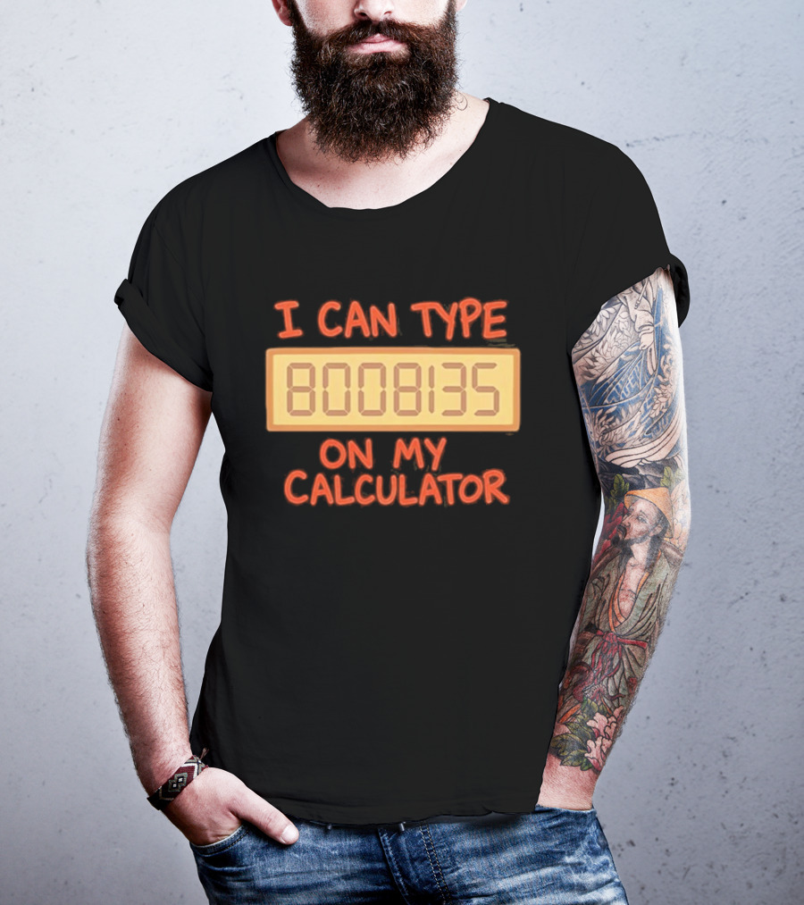 I Can Type 8008135 On My Calculator Retro Calculator Humor T-Shirt