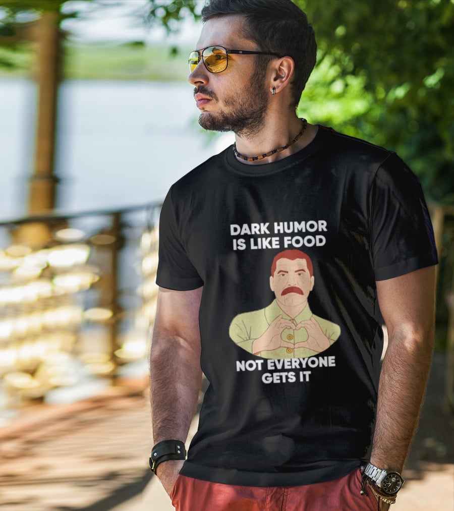 Dark Humor Is Like Food Not Everyone Gets It Vintage Dictator T-Shirt