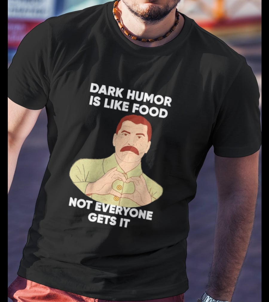 Dark Humor Is Like Food Not Everyone Gets It Vintage Dictator T-Shirt