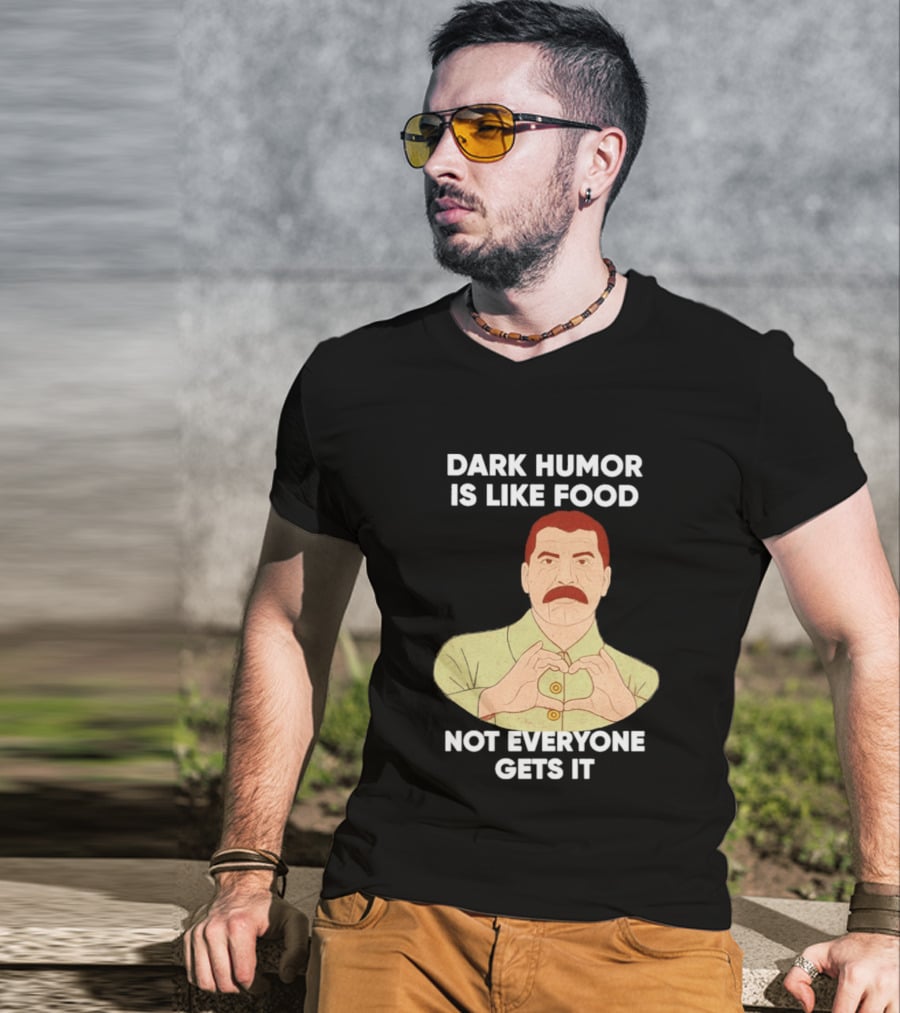 Dark Humor Is Like Food Not Everyone Gets It Vintage Dictator T-Shirt