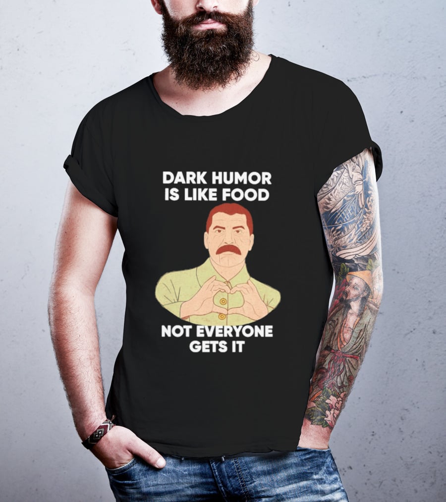 Dark Humor Is Like Food Not Everyone Gets It Vintage Dictator T-Shirt