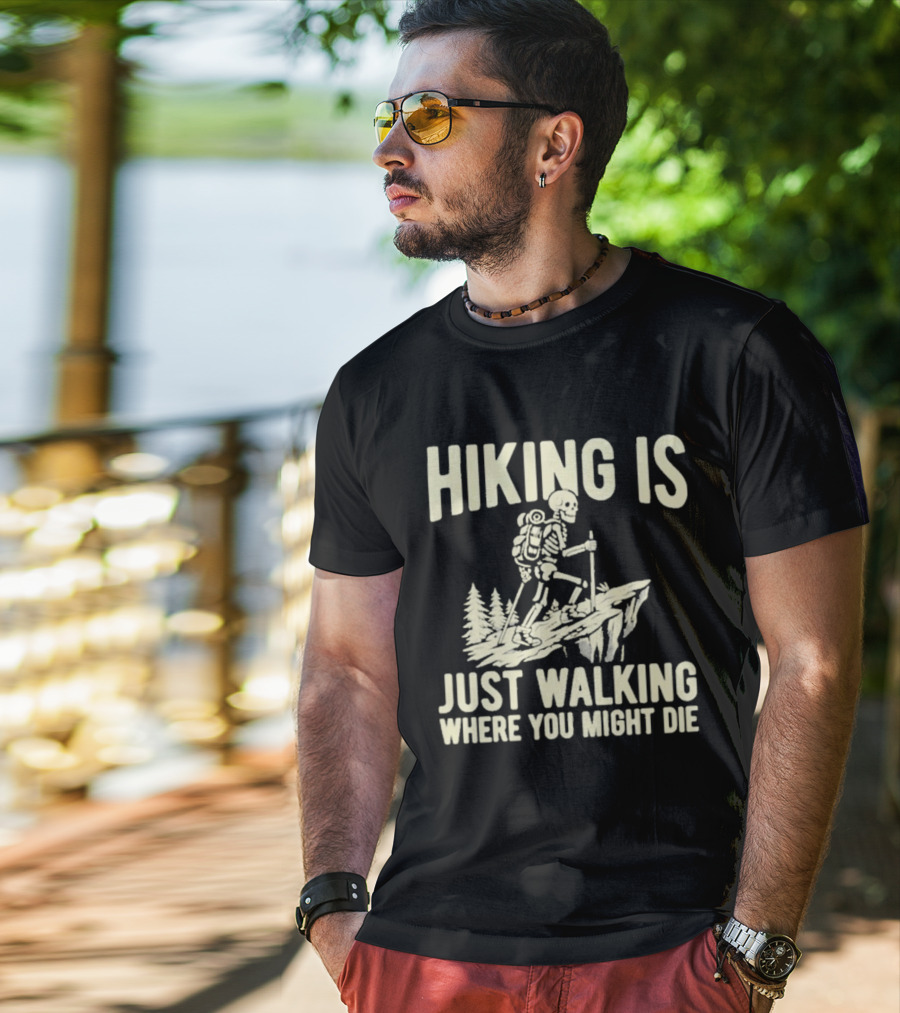 Hiking Is Just Walking Where You Might Die Skeleton Adventure T-Shirt