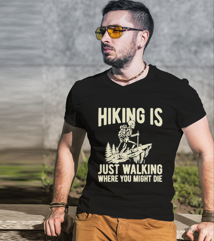 Hiking Is Just Walking Where You Might Die Skeleton Adventure T-Shirt