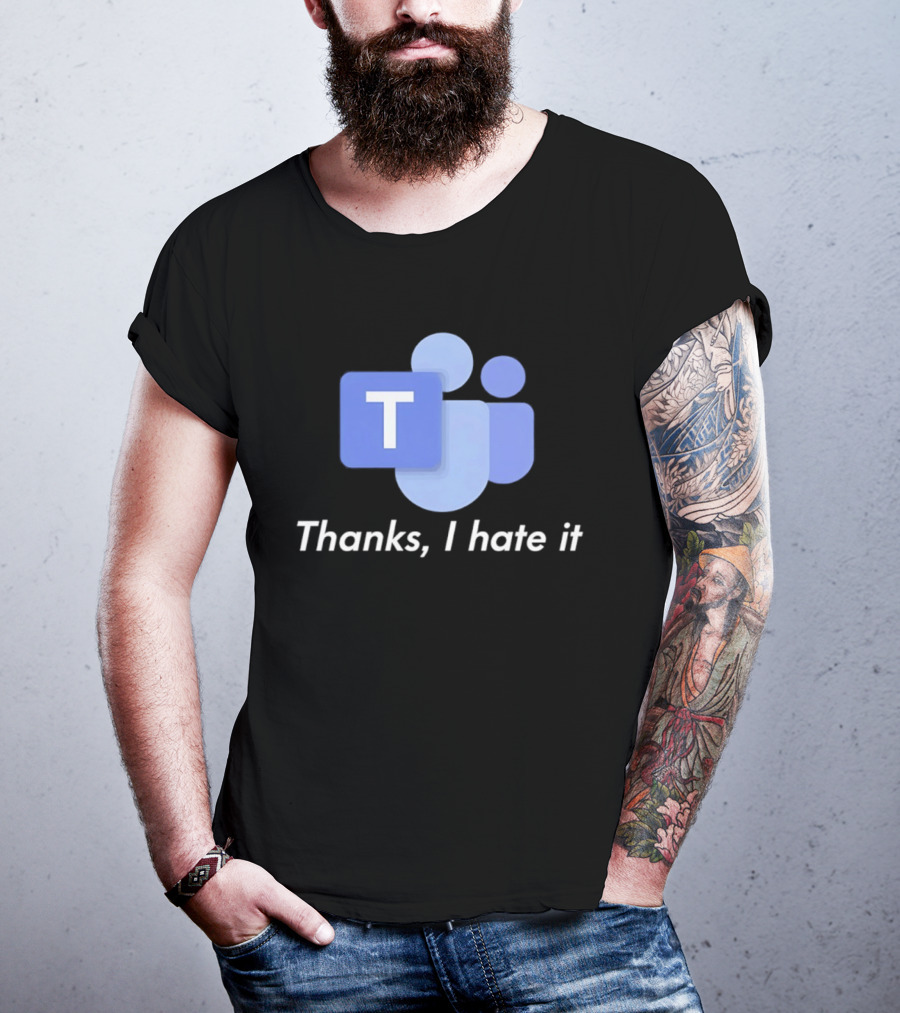 Team Thanks I Hate It Microsoft Teams Meme T-Shirt