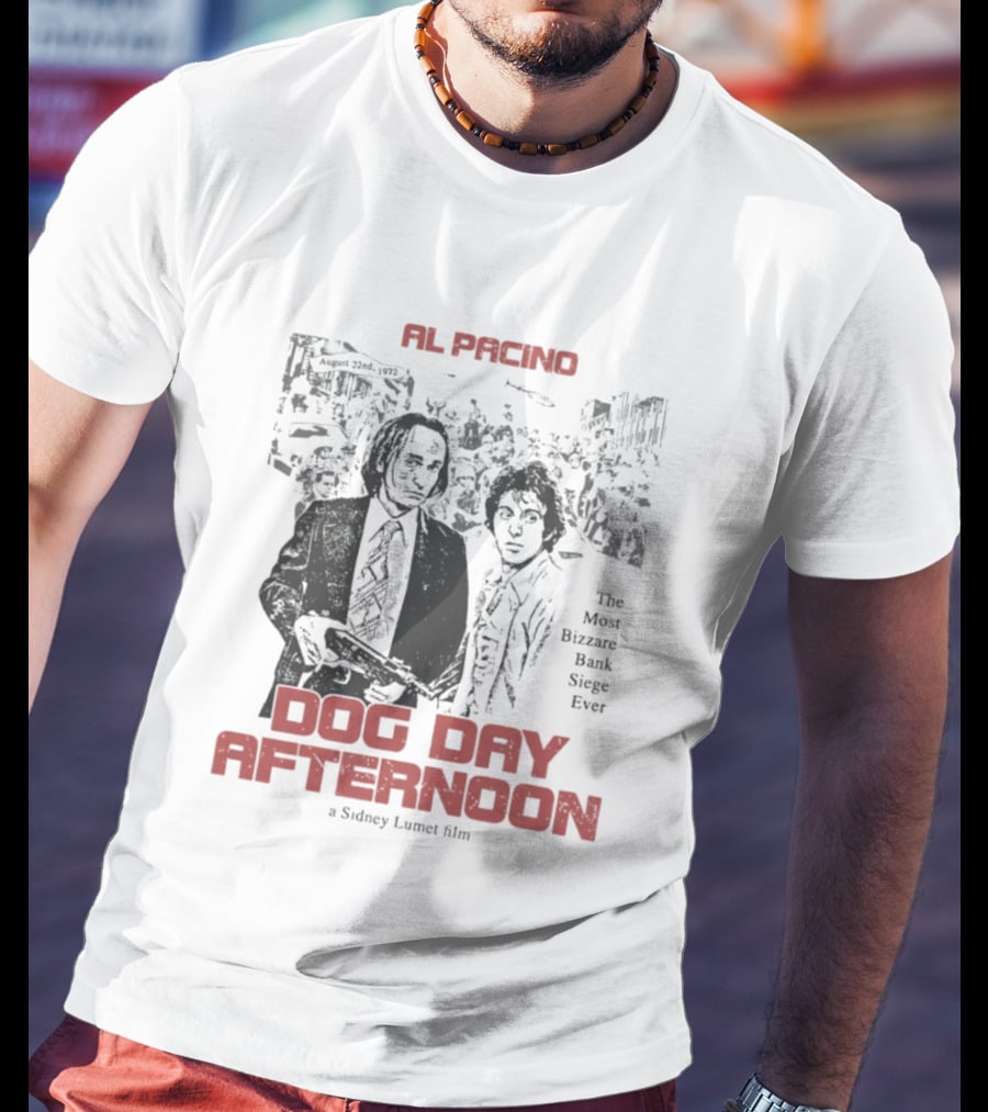 Al Pacino Dog Day Afternoon A Sidney Lumet Film The Most Bizarre Bank Siege Ever T-Shirt