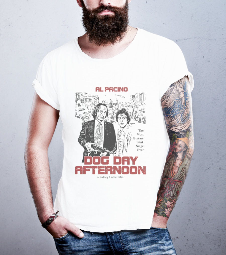 Al Pacino Dog Day Afternoon A Sidney Lumet Film The Most Bizarre Bank Siege Ever T-Shirt