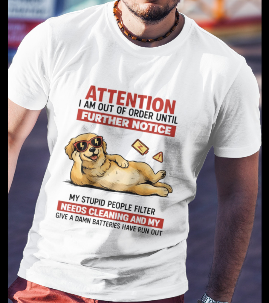 Golden Retriever Attention Out Of Order Until Further Notice Stupid People Filter Needs Cleaning Batteries Run Out T-Shirt