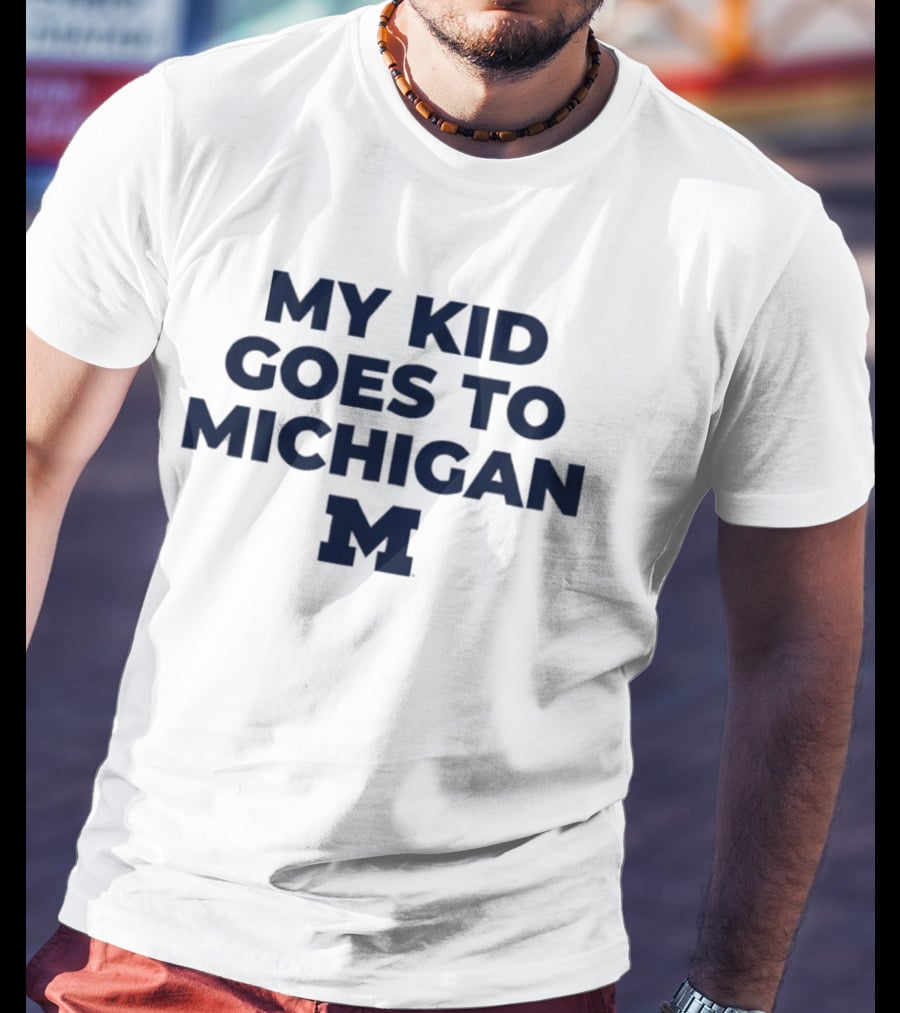 My Kid Goes To Michigan Wolverines 2026 NCAA T-Shirt