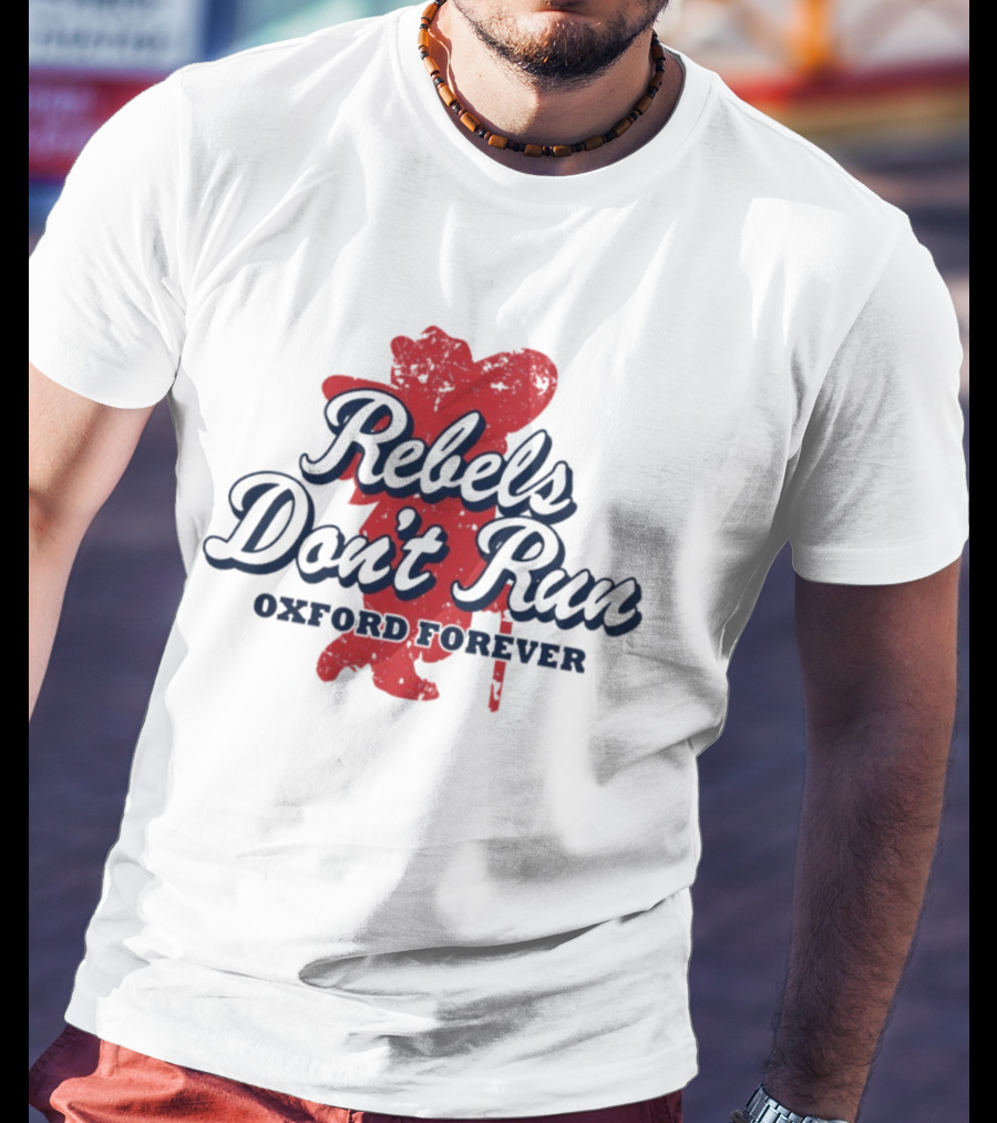 Rebels Don't Run Oxford Forever Ole Miss Rebels Football T-Shirt