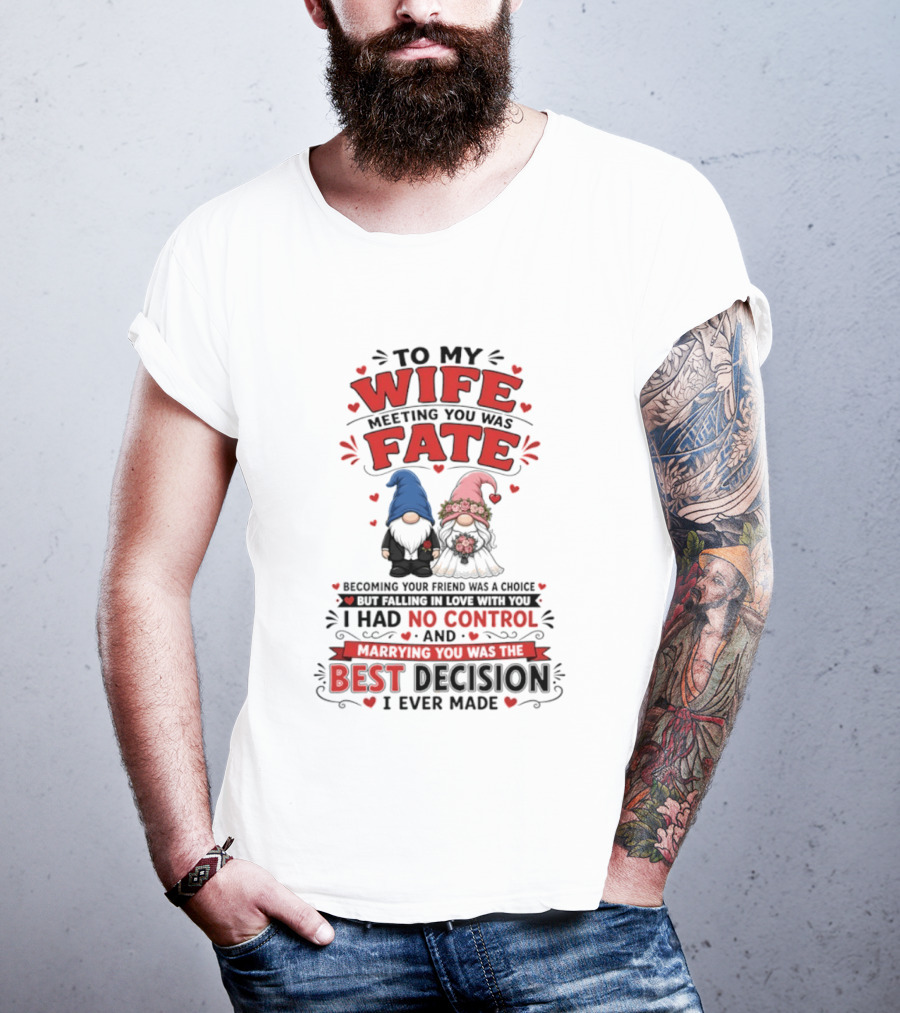 To My Wife Meeting You Was Fate Gnomes Best Decision I Ever Made T-Shirt