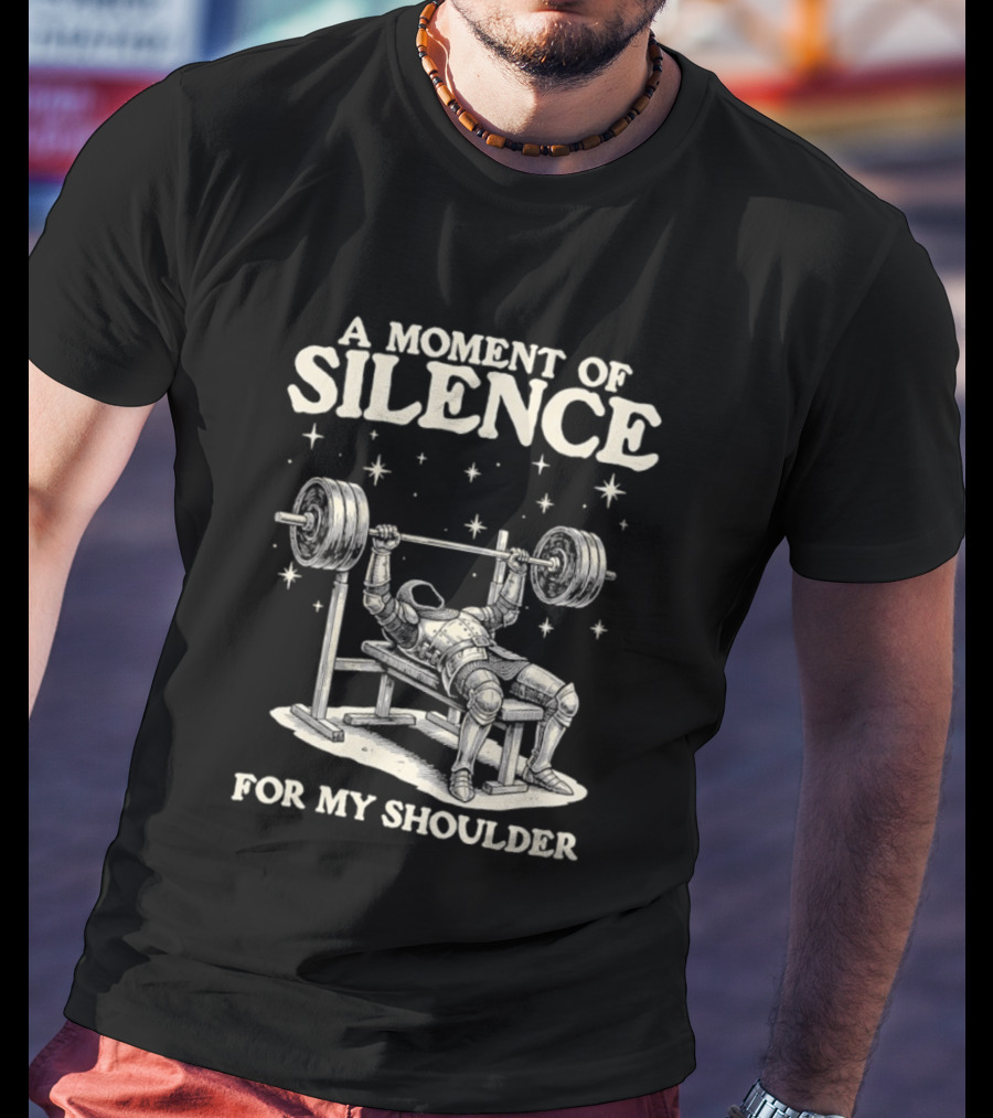 A Moment Of Silence For My Shoulder Weightlifting Bench Press Humor T-Shirt