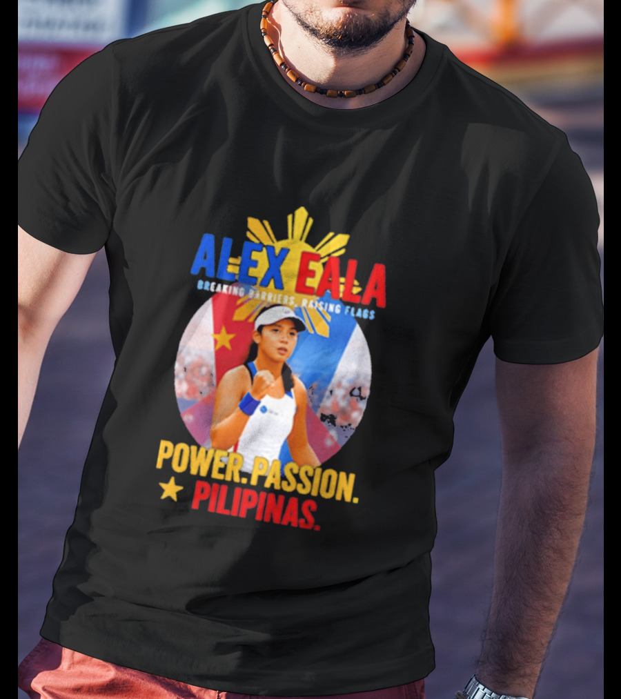 Alex Eala Breaking Barriers Raising Flags Power Passion Pilipinas T-Shirt